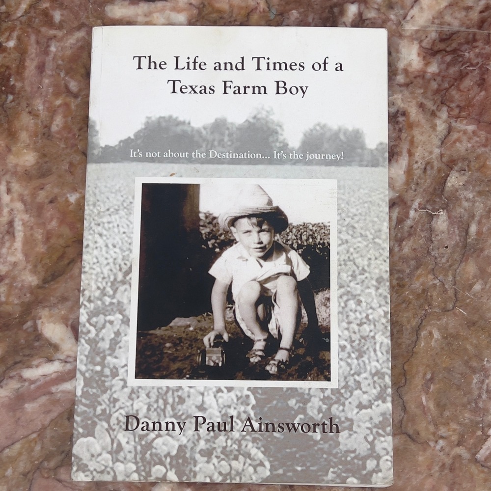 The Life and Times of a Texas Farm Boy Danny Paul Ainsworth Signed Memoir 2018